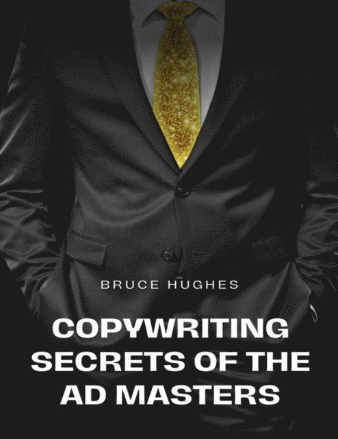Bruce Hughes - Copywriting Secrets Of The Ad Masters, E-bok