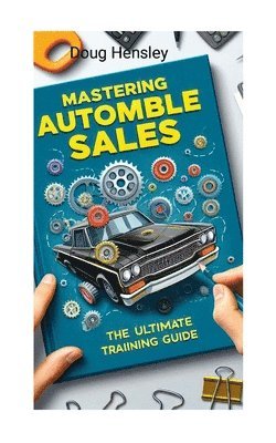 Doug Hensley - Mastering Automobile Sales The Ultimate Training Guide, Häftad. Tillgänglighet: Lägg i varukorg