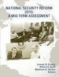 National Security Reform 2010: A Mid-Term Assessment [Enlarged Edition]