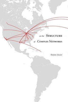 Daniel Grady - On the Structure of Complex Networks, Häftad. Tillgänglighet: Lägg i varukorg