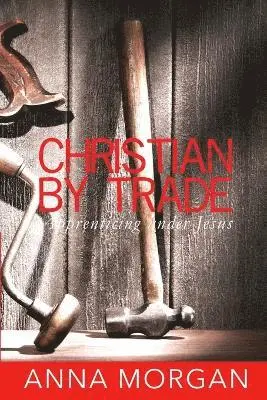 Anna Morgan - Christian By Trade, Häftad. Tillgänglighet: Lägg i varukorg