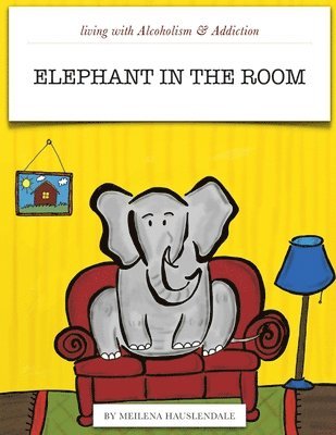 Meilena Hauslendale - Living With Alcoholism & Addiction: The Elephant in the Room, Häftad. Tillgänglighet: Lägg i varukorg