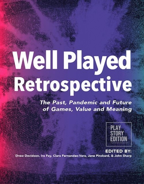 John Sharp, Jane Pinckard, Clara Fernandez-Vara, Ira Fay, Drew Davidson - Well Played Retrospective, E-bok