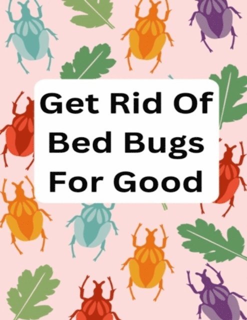 Scottie James - Get Rid Of Bed Bugs For Good, E-bok. Tillgänglighet: Lägg i varukorg
