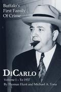 DiCarlo: Buffalo's First Family of Crime - Vol. I