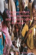 Empowerment, Totalitarianism and Catastrophe in Sudan