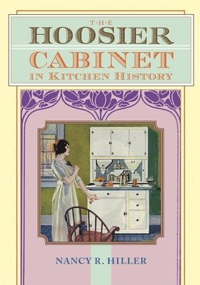 Nancy R Hiller - Hoosier Cabinet in Kitchen History, Häftad. Tillgänglighet: Lägg i varukorg