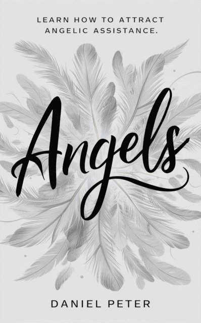 Daniel Peter, Deborah Olubukola Olajide - Angels: Learn How to Attract Angelic Assistance, E-bok