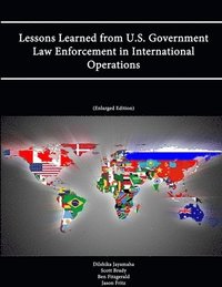 Lessons Learned from U.S. Government Law Enforcement in International Operations (Enlarged Edition)