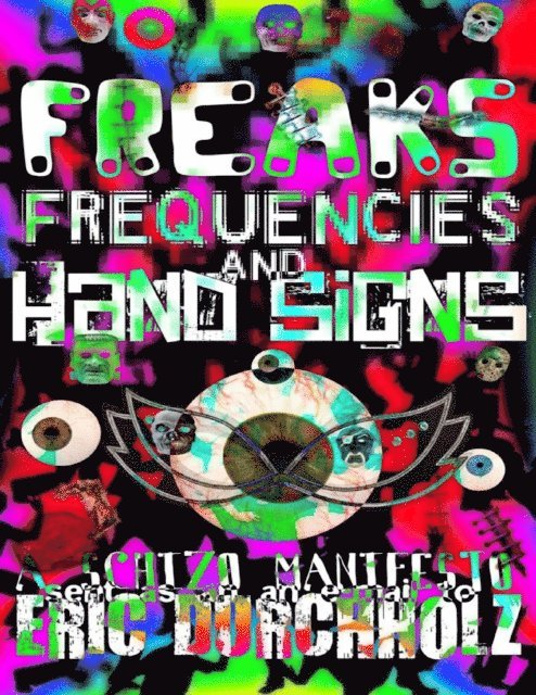 Eric Durchholz - Freaks, Frequencies, and Hand Signs: A Schizo Manifesto, E-bok