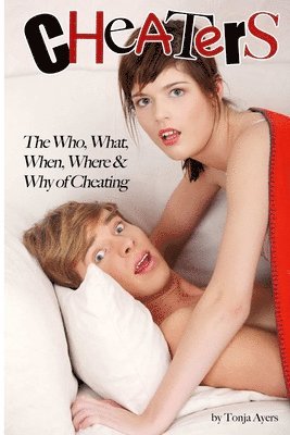 Tonja Ayers - Cheaters: The Who, What, When, Where & Why of Cheating, Häftad