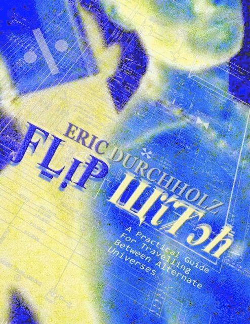 Eric Durchholz - Flip Witch: Practical Guide for Travelling Between Alternate Universes, E-bok