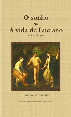 Luciano de Samosata - O sonho, ou A vida de Luciano - Uma autobiografia classica, Häftad. Tillgänglighet: Lägg i varukorg