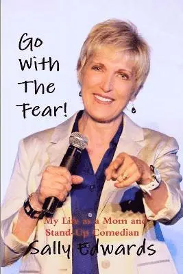 Sally Edwards - Go With the Fear! My Life as a Mom and Stand-Up Comedian, Häftad