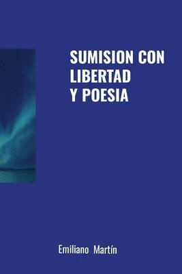 Emiliano Martín - Sumision Con Libertad Y Poesia, Häftad