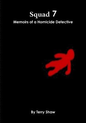 Terry Shaw - Squad 7 : Memoirs of a Homicide Detective, Häftad