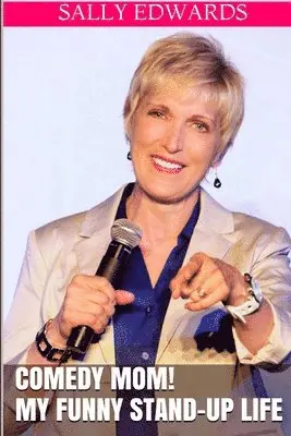 Sally Edwards - Comedy Mom! My Funny Stand-up Life, Häftad