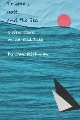 Dan Richman - Tristan, Isolt, and the Sea: a New Take on an Old Tale, Häftad. Tillgänglighet: Lägg i varukorg
