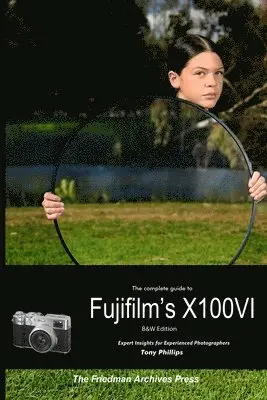 Complete Guide to Fujifilm's X100VI (B&W Edition)