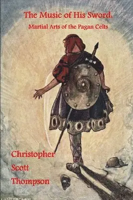 Christopher Scott Thompson - Music of His Sword: Martial Arts of the Pagan Celts, Häftad. Tillgänglighet: Lägg i varukorg