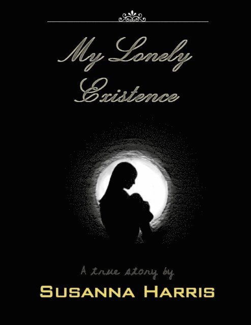 Susanna Harris - My Lonely Existence - A True Story, E-bok