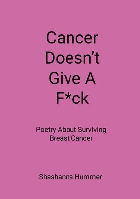 Shashanna Hummer - Cancer Doesn't Give A F*ck, Häftad. Tillgänglighet: Lägg i varukorg