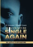 Olaotan Fawehinmi - 21 Lessons I Would Learn, If I Could Be Single Again!, Häftad