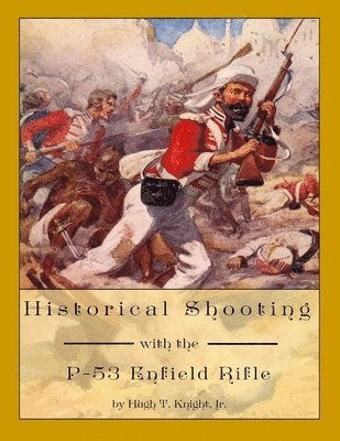 Hugh Knight - Historical Shooting with the P-53 Enfield Rifle, Häftad. Tillgänglighet: Lägg i varukorg