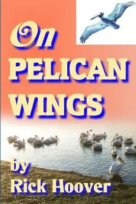 Rick Hoover - On Pelican Wings, Häftad. Tillgänglighet: Lägg i varukorg