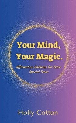 Holly Cotton - Your Mind, Your Magic. Affirmation Anthems for Extra Special Teens., Häftad. Tillgänglighet: Lägg i varukorg