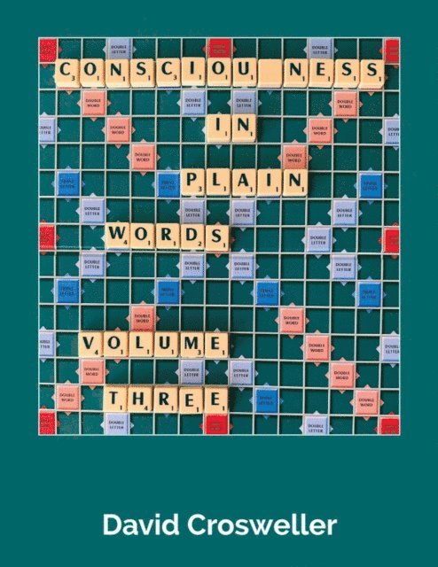 David Crosweller - Consciousness in Plain Words, Volume 3, E-bok