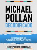 Michael Pollan Decodificado - Explora La Mente Del Periodista De Naturaleza Y Cultura