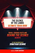 Silence Of The Lambs - Ultimate Trivia Book: Trivia, Curious Facts And Behind The Scenes Secrets Of The Film Directed By Jonathan Demme
