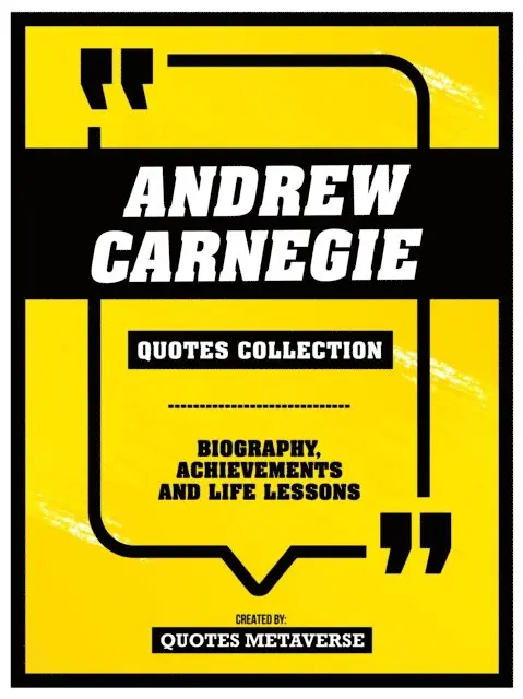 Quotes Metaverse - Andrew Carnegie - Quotes Collection - Biography, Achievements And Life Lessons, E-bok. Tillgänglighet: Lägg i varukorg