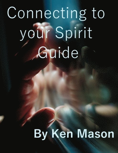 Ken Mason - Connecting to your Spirit Guide, E-bok