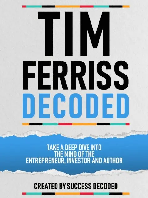 Success Decoded - Tim Ferriss Decoded - Take A Deep Dive Into The Mind Of The Entrepreneur, Investor And Author, E-bok. Tillgänglighet: Lägg i varukorg