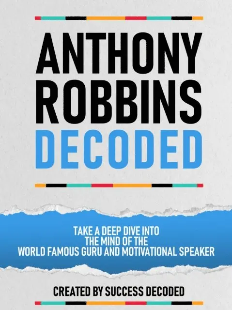 Success Decoded - Anthony Robbins Decoded - Take A Deep Dive Into The Mind Of The World Famous Guru, Author And Motivational Speaker, E-bok. Tillgänglighet: Lägg i varukorg