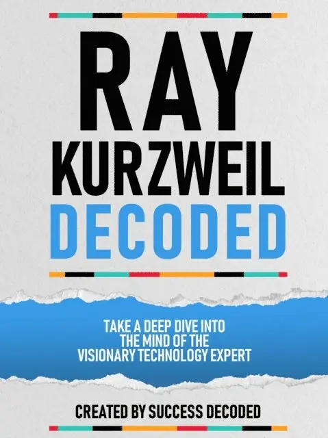 Success Decoded - Ray Kurzweil Decoded - Take A Deep Dive Into The Mind Of The Visionary Technology Expert, E-bok. Tillgänglighet: Lägg i varukorg