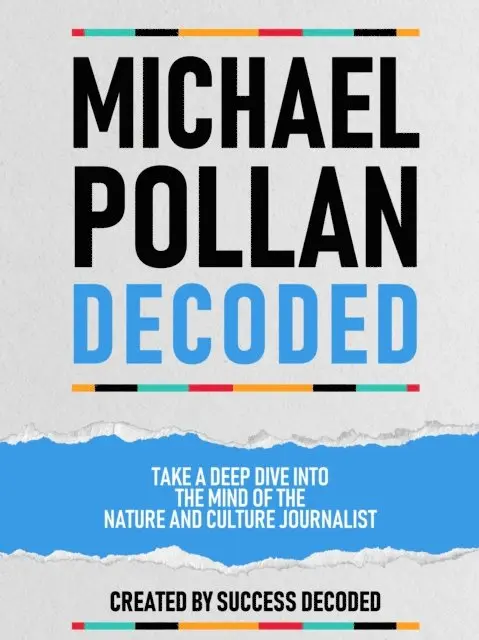 Success Decoded - Michael Pollan Decoded - Take A Deep Dive Into The Mind Of The Nature And Culture Journalist, E-bok. Tillgänglighet: Lägg i varukorg