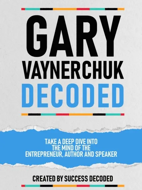 Success Decoded - Gary Vaynerchuk Decoded - Take A Deep Dive Into The Mind Of The Entrepreneur, Author And Speaker, E-bok. Tillgänglighet: Lägg i varukorg