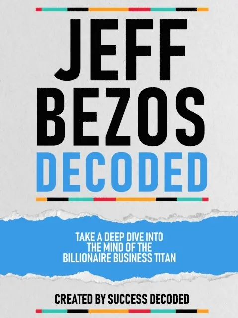 Success Decoded - Jeff Bezos Decoded - Take A Deep Dive Into The Mind Of The Billionaire Business Titan, E-bok. Tillgänglighet: Lägg i varukorg
