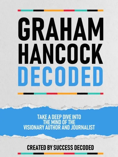 Success Decoded - Graham Hancock Decoded - Take A Deep Dive Into The Mind Of The Visionary Author And Journalist, E-bok. Tillgänglighet: Lägg i varukorg