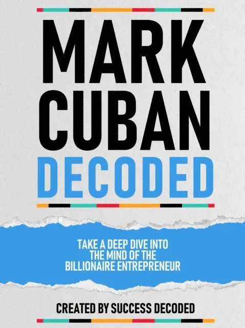 Success Decoded - Mark Cuban Decoded - Take A Deep Dive Into The Mind Of The Billionaire Entrepreneur, E-bok. Tillgänglighet: Lägg i varukorg
