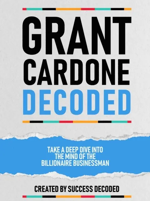 Success Decoded - Grant Cardone Decoded - Take A Deep Dive Into The Mind Of The Billionaire Businessman, E-bok. Tillgänglighet: Lägg i varukorg