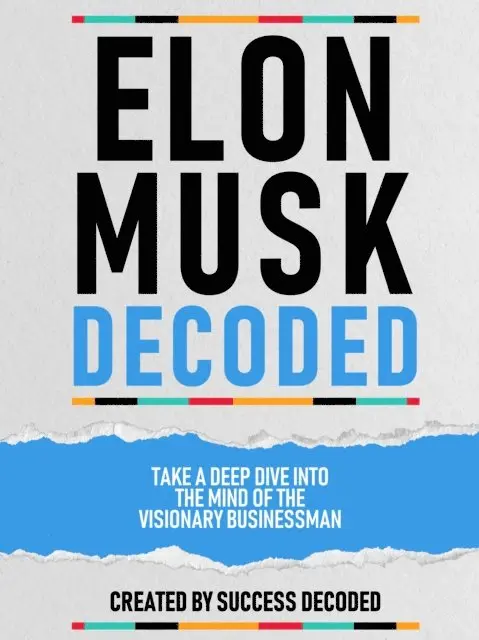 Success Decoded - Elon Musk Decoded - Take A Deep Dive Into The Mind Of The Visionary Businessman, E-bok. Tillgänglighet: Lägg i varukorg