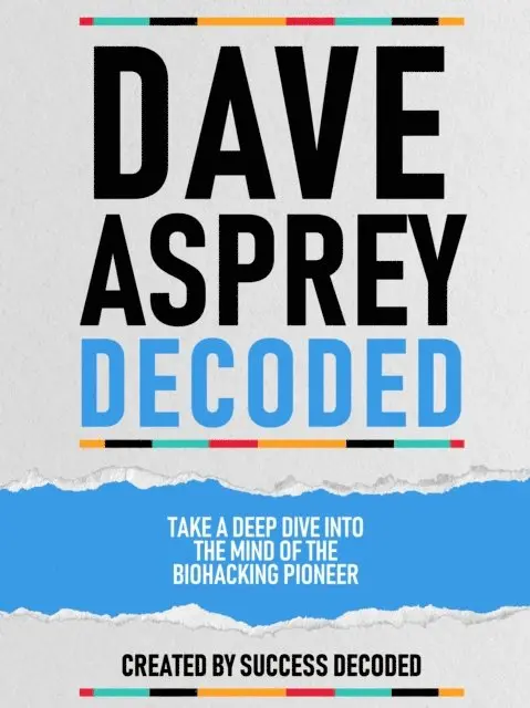 Success Decoded - Dave Asprey Decoded - Take A Deep Dive Into The Mind Of The Biohacking Pioneer, E-bok. Tillgänglighet: Lägg i varukorg