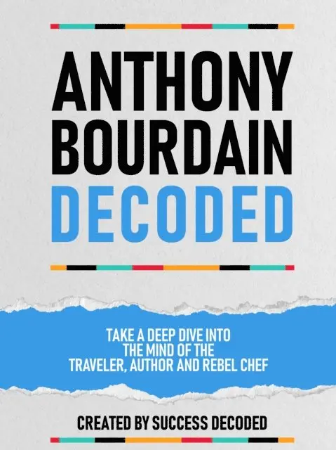 Success Decoded - Anthony Bourdain Decoded - Take A Deep Dive Into The Mind Of The Traveler, Author And Rebel Chef, E-bok. Tillgänglighet: Lägg i varukorg
