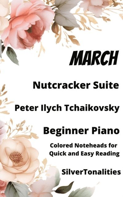 SilverTonalities, Peter Ilyich Tchaikovsky - March Nutcracker Suite Beginner Sheet Music with Colored Notation, E-bok