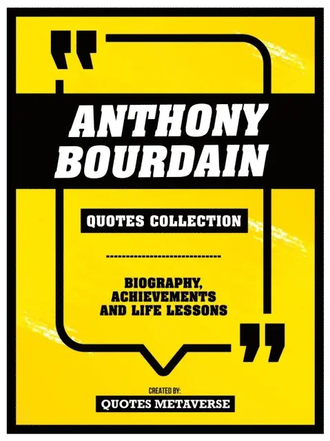 Quotes Metaverse - Anthony Bourdain - Quotes Collection - Biography, Achievements And Life Lessons, E-bok. Tillgänglighet: Lägg i varukorg