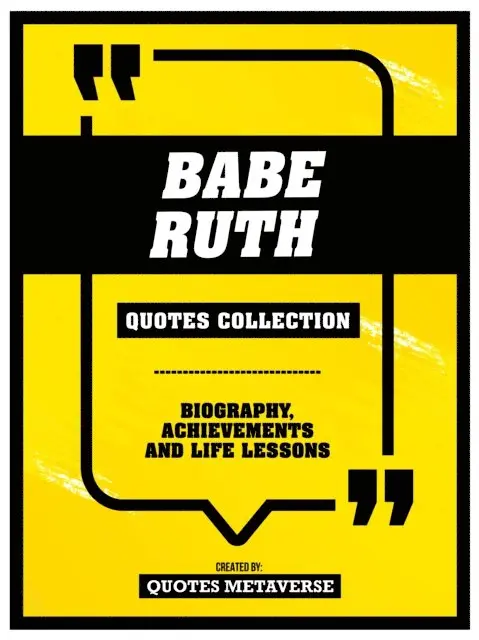 Quotes Metaverse - Babe Ruth - Quotes Collection - Biography, Achievements And Life Lessons, E-bok. Tillgänglighet: Lägg i varukorg